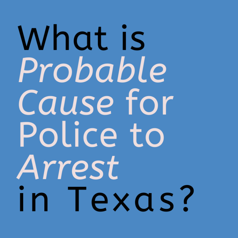 What is Probable Cause for Police to Arrest in Texas? Dallas Justice Blog