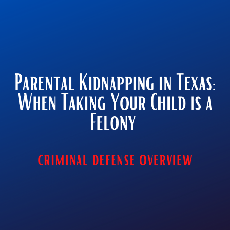 Parental Kidnapping in Texas When Taking Your Child is a Felony